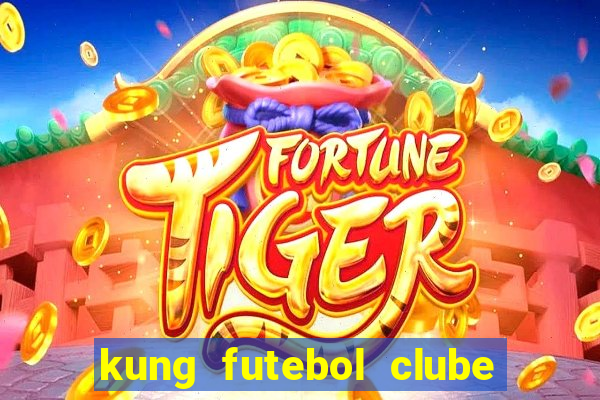 kung futebol clube dublado completo